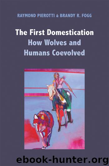 The First Domestication: How Wolves and Humans Coevolved by Raymond Pierotti & Brandy R. Fogg