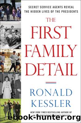 The First Family Detail: Secret Service Agents Reveal the Hidden Lives of the Presidents by Ronald Kessler