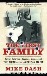 The First Family: Terror, Extortion, Revenge, Murder, and the Birth of the American Mafia by Mike Dash