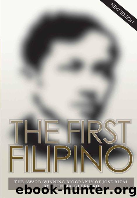 The First Filipino: The Award-Winning Biography of Jose Rizal by Guerrero Leon Ma