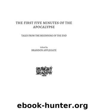 The First Five Minutes of the Apocalypse by Brandon Applegate