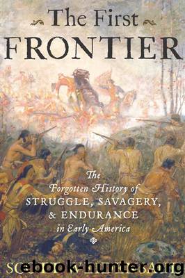 The First Frontier: The Forgotten History of Struggle, Savagery, and Endurance in Early America by Scott Weidensaul