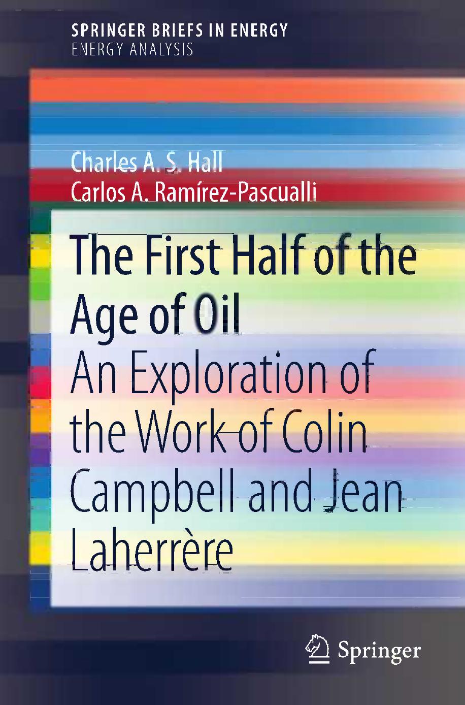 The First Half of the Age of Oil by An Exploration of the Work of Colin Campbell & Jean Laherrère (2013)