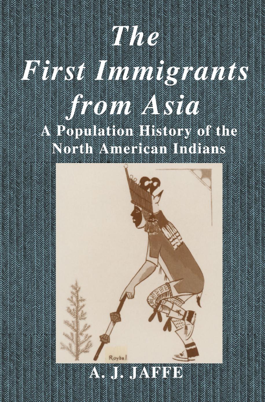 The First Immigrants from Asia: A Population History of the North American Indians by A. J. Jaffe (auth.)