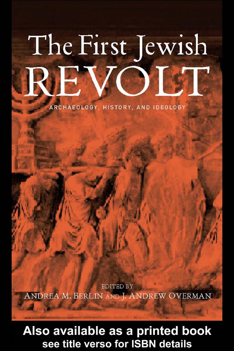 The First Jewish Revolt: Archaeology, History, and Ideology by Andrea M.Berlin and J.Andrew Overman (edt)