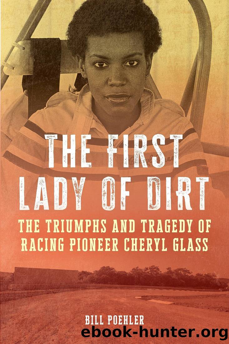 The First Lady of Dirt: The Triumphs and Tragedy of Racing Pioneer Cheryl Glass by Bill Poehler