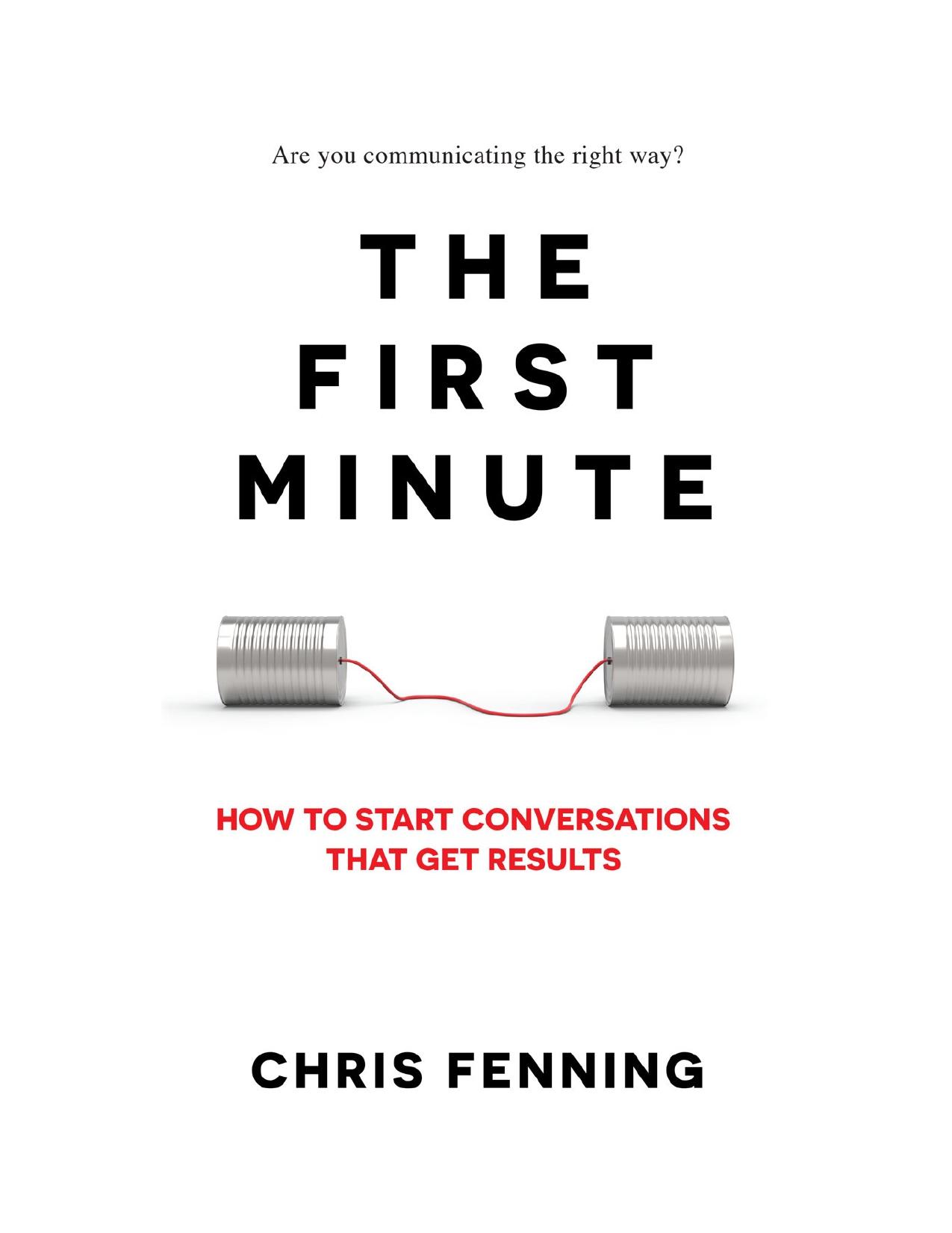 The First Minute: How to Start Conversations That Get Results (Business Communication Skills Books) by Chris Fenning