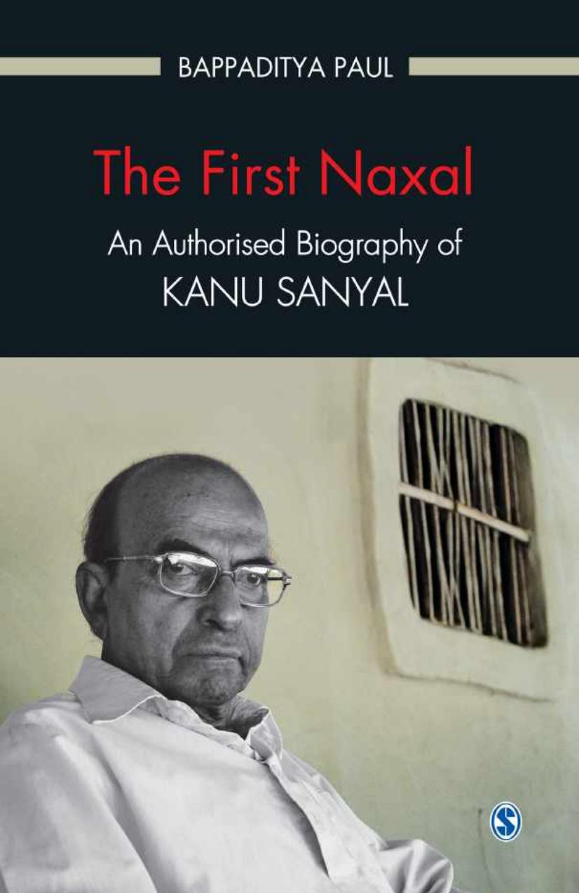 The First Naxal: An Authorised Biography of Kanu Sanyal by Bappaditya Paul