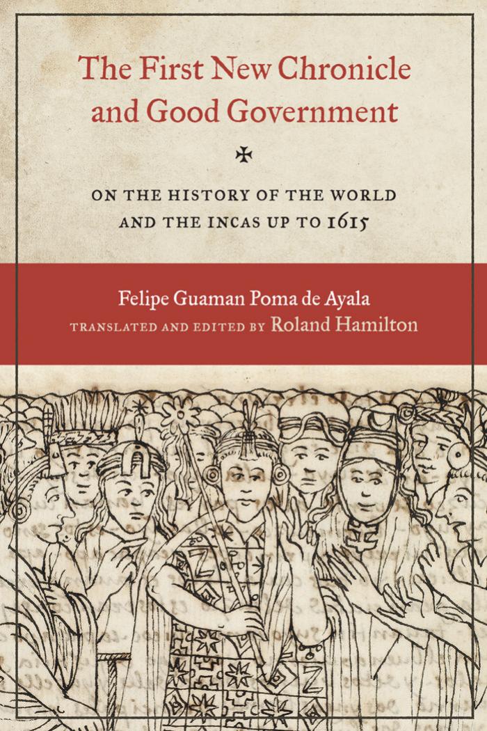 The First New Chronicle and Good Government: On the History of the World and the Incas up to 1615 by Felipe Guaman Poma de Ayala Roland Hamilton
