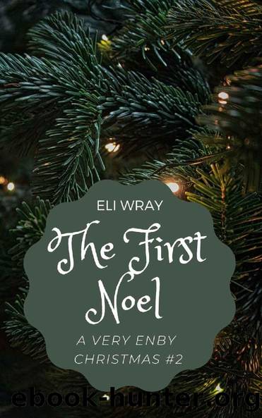 The First Noel (A Very Enby Christmas Book 2) by Eli Wray