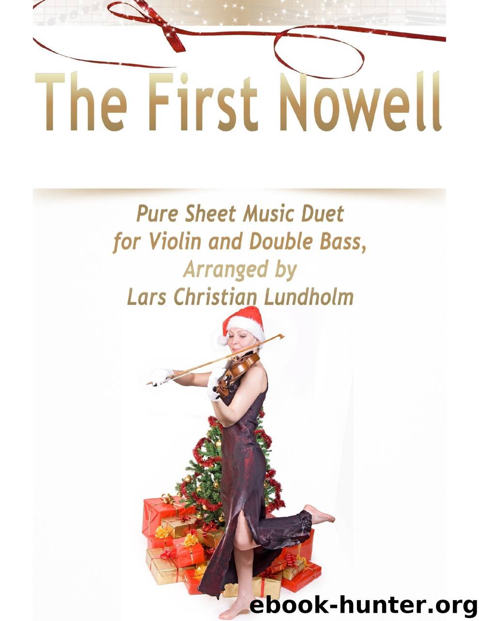 The First Nowell Pure Sheet Music Duet for Violin and Double Bass, Arranged by Lars Christian Lundholm by Lars Christian Lundholm