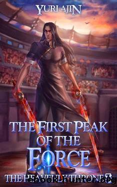 The First Peak of the Force: A LitRPG Wuxia Series (The Heavenly Throne Book 3) by Yuri Ajin