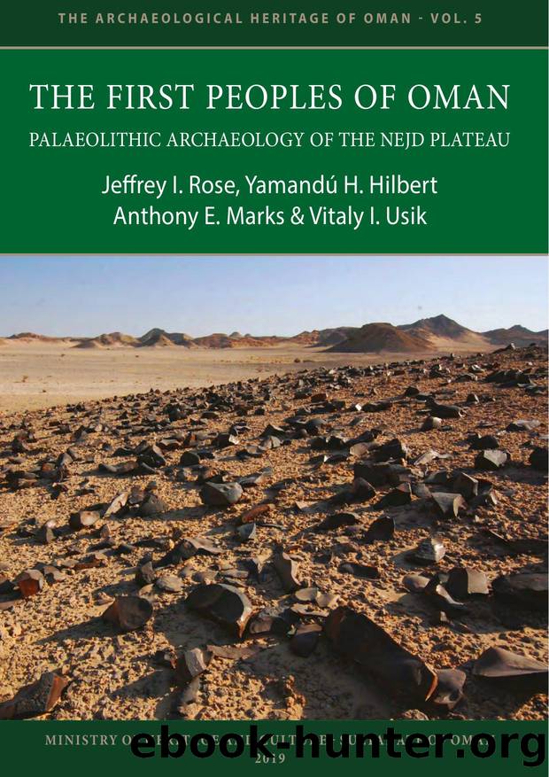 The First Peoples of Oman. Palaeolithic Archaeology of the Nejd Plateau by Jeffrey I. Rose & Yamandú H. Hilbert Anthony E. Marks & Vitaly I. Usik
