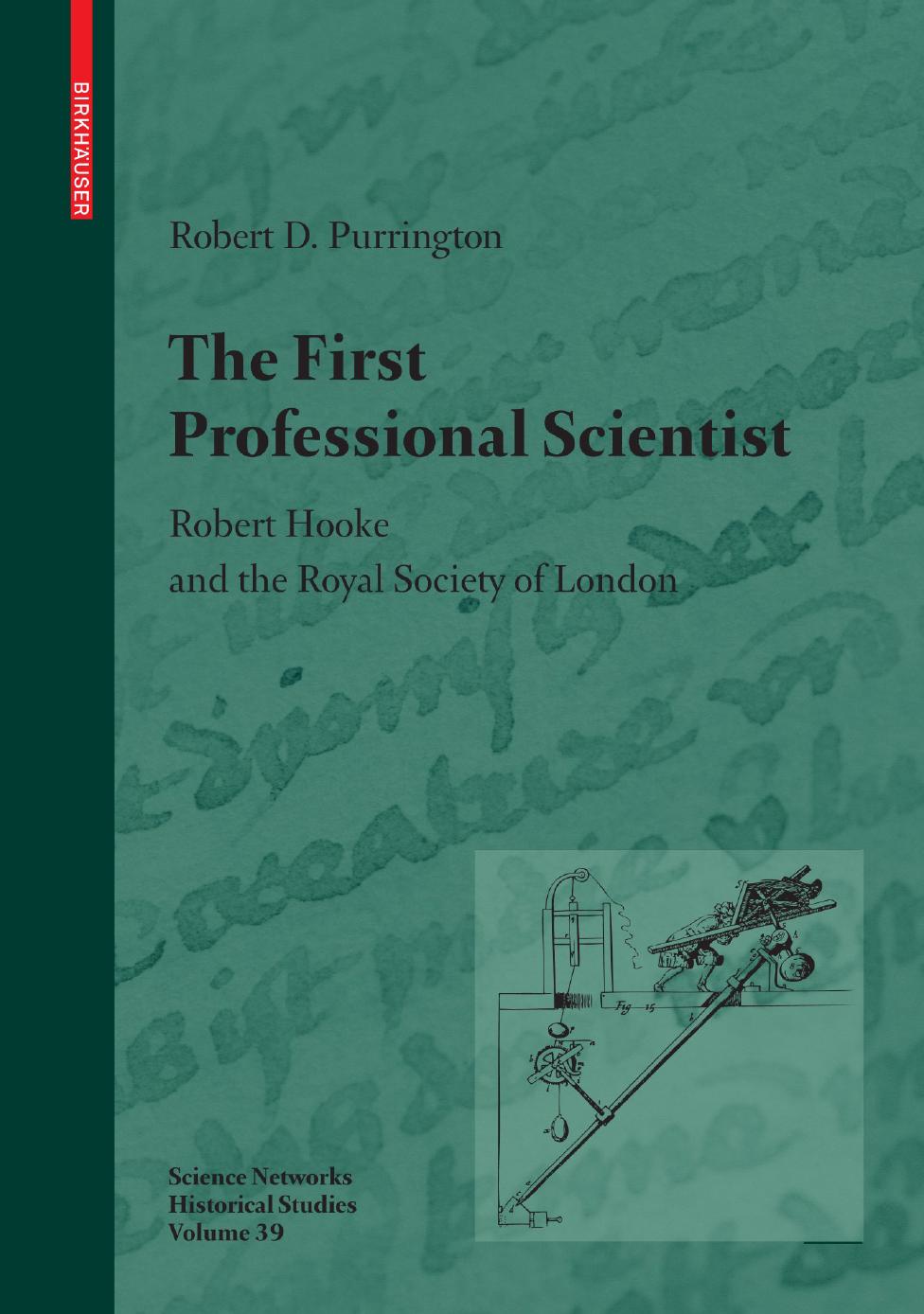 The First Professional Scientist: Robert Hooke and the Royal Society of London by Robert D. Purrington (auth.)
