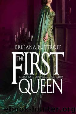 The First Queen: A Dusk Gate Chronicles Short Story (The Dusk Gate Chronicles) by Breeana Puttroff