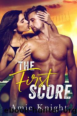 The First Score: A Best Friend's Brother Sports Romance by Amie Knight