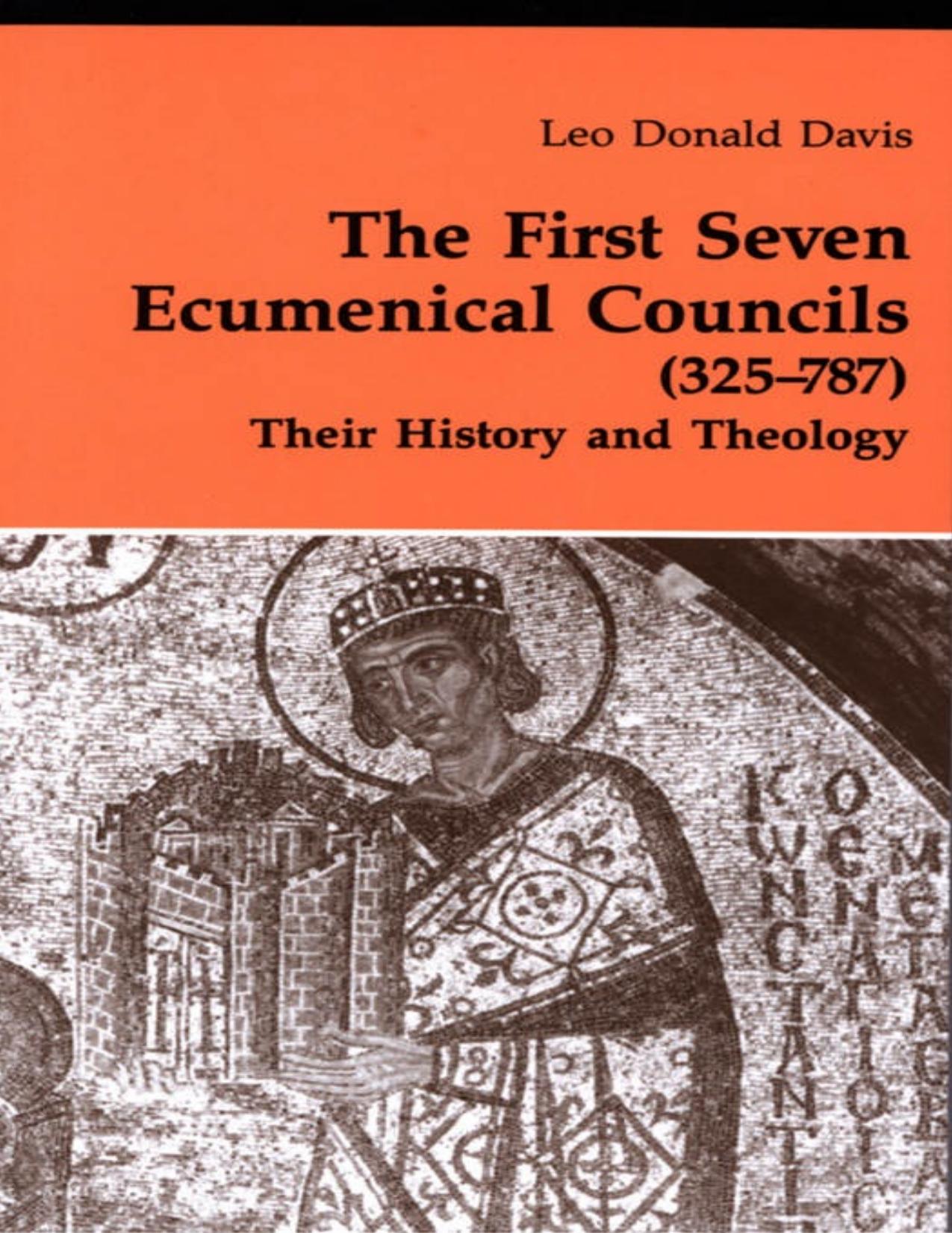 The First Seven Ecumenical Councils (325-787): Their History and Theology by Leo Donald Davis