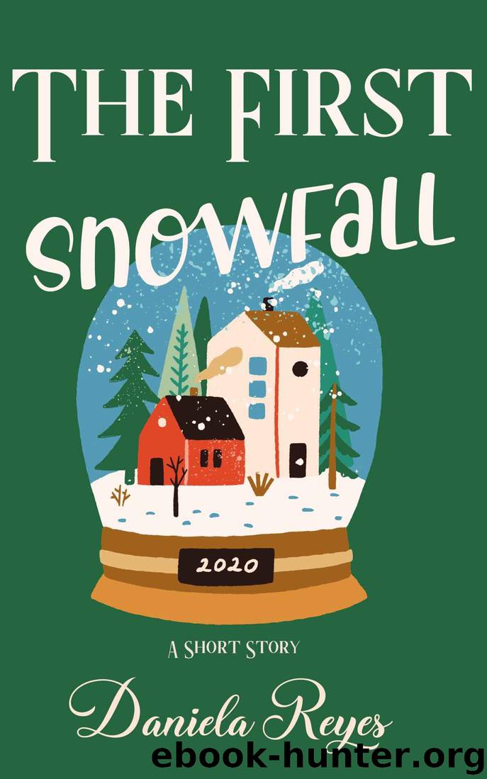 The First Snowfall: A Holiday Short Story (All I Want For Christmas Book 1) by Reyes Daniela