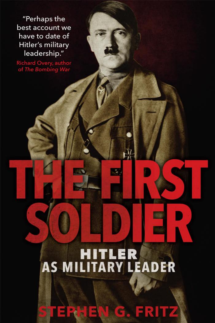 The First Soldier: Hitler as Military Leader by Stephen Fritz