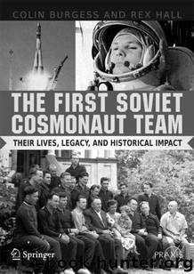 The First Soviet Cosmonaut Team: Their Lives and Legacies by Colin Burgess & Rex Hall