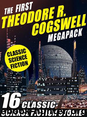 The First Theodore R. Cogswell Megapack by Theodore R. Cogswell