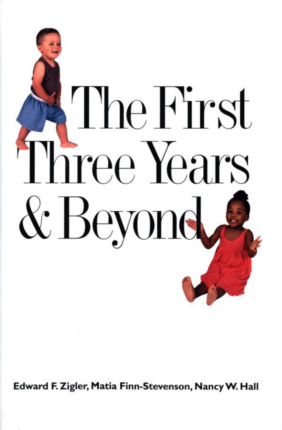 The First Three Years and Beyond: Brain Development and Social Policy by Edward F. Zigler Matia Finn-Stevenson Nancy W. Hall