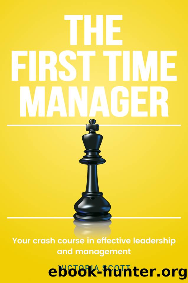 The First Time Manager: Your Crash Course In Effective Leadership And Management by Scott Victoria