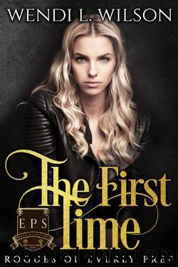 The First Time: Rogues of Everly Prep by Wendi Wilson