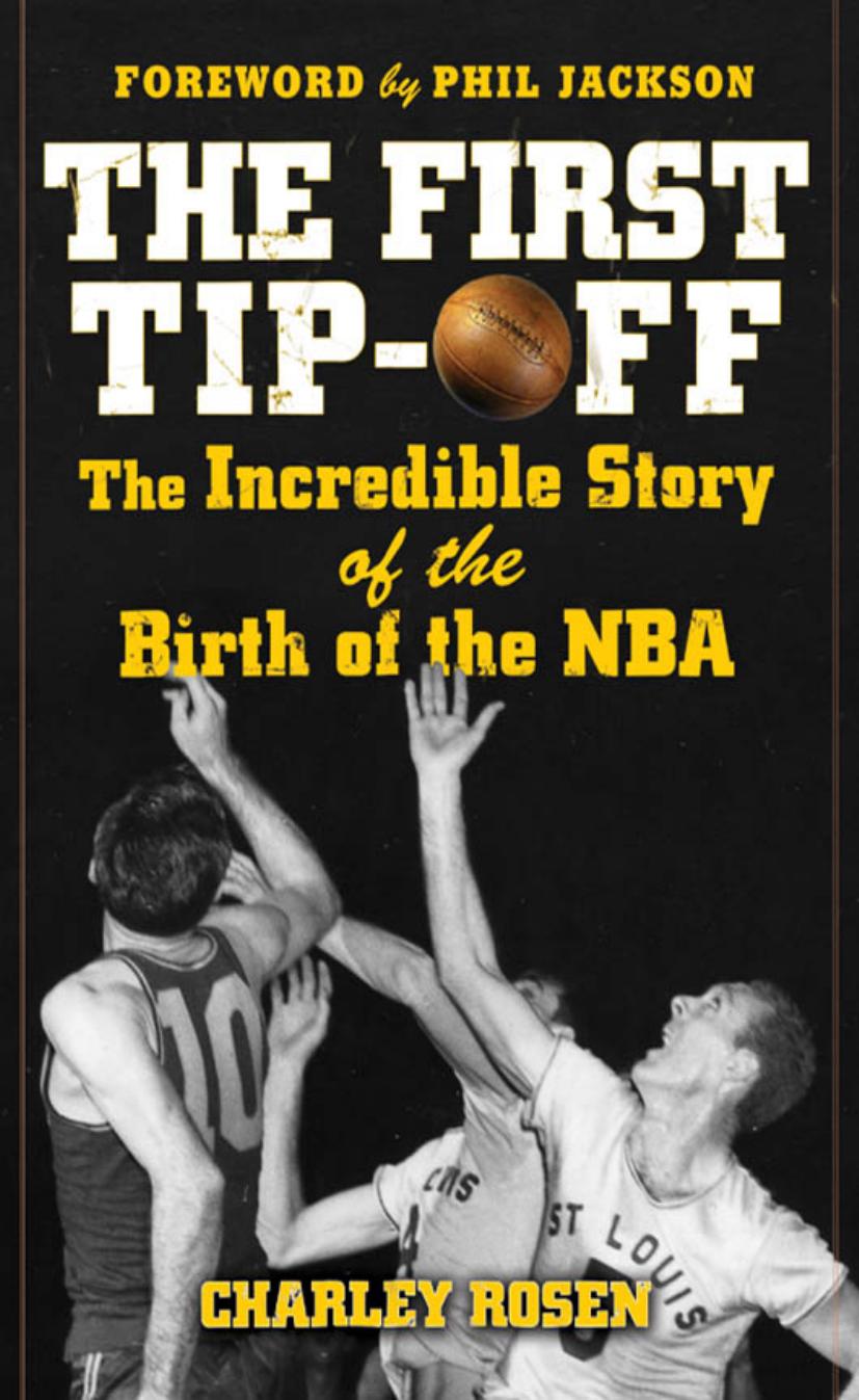 The First Tip-Off: The Incredible Story of the Birth of the NBA by Charley Rosen