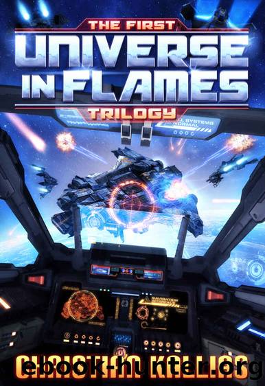 The First Universe in Flames Trilogy (Books 1 to 3): Earth - Last Sanctuary, Fury to the Stars & Destination Oblivion (UiF Space Opera) by Christian Kallias