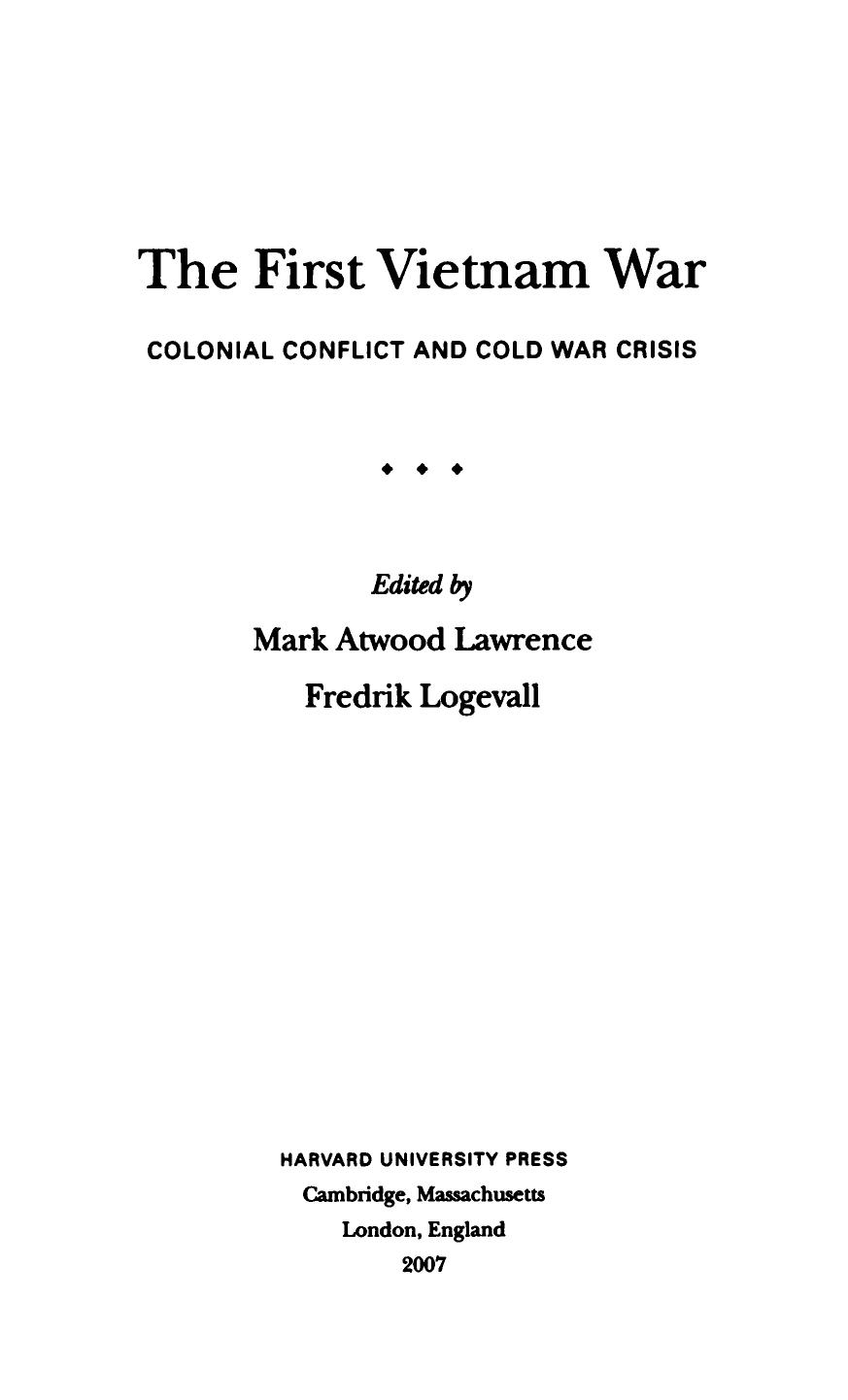 The First Vietnam War: Colonial Conflict and Cold War Crisis by Mark Atwood Lawrence; Fredrik Logevall