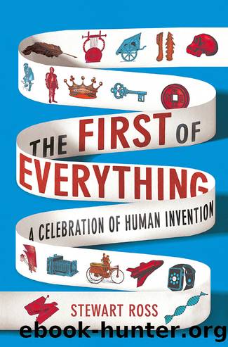 The First of Everything: A History of Human Invention, Innovation and Discovery by Stewart Ross