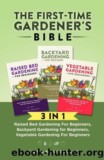 The First-Time Gardener's Bible by Susan Wright