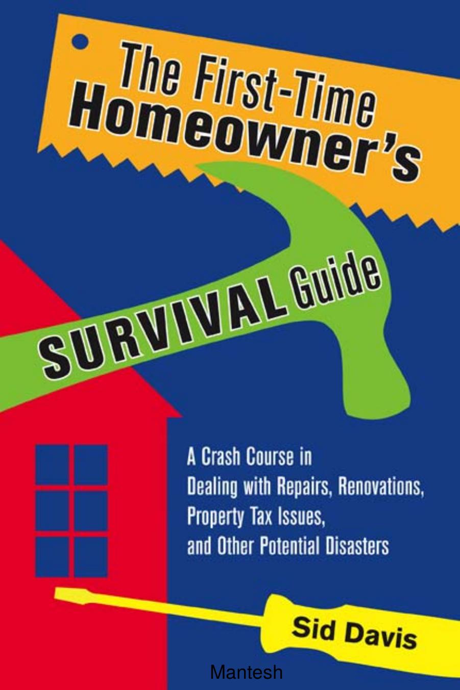 The First-Time Homeowner's Survival Guide A Crash Course by Unknown