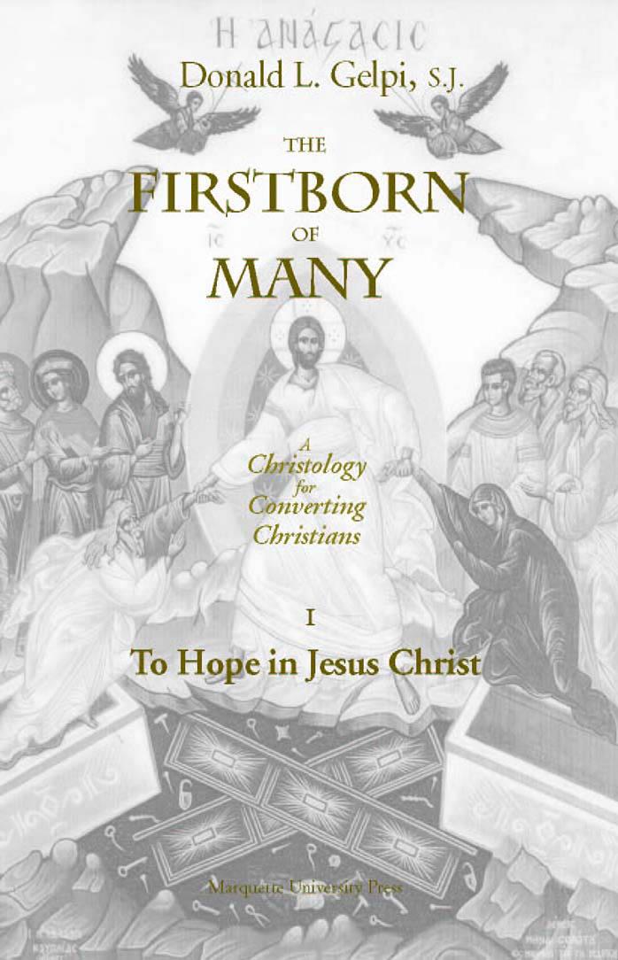 The Firstborn of Many Vol. 1, To Hope in Jesus Christ (Marquette Studies in Theology, #20.) by Donald L. Gelpi