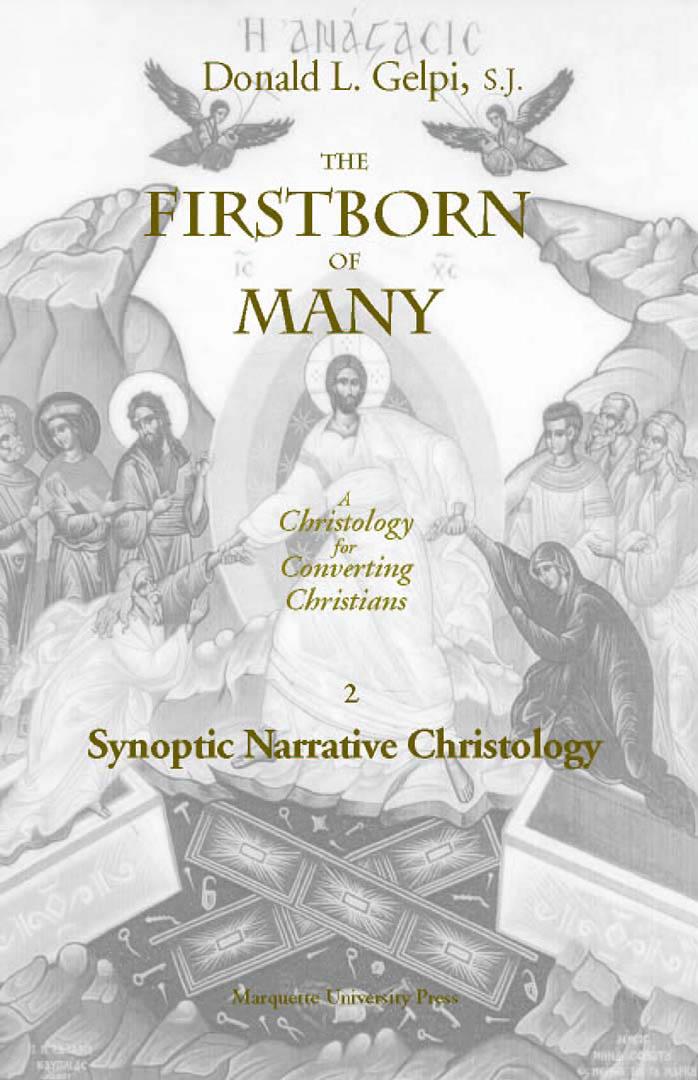 The Firstborn of Many Vol. 2, Synoptic Narrative Christology (Marquette Studies in Theology, #20.) by Donald L. Gelpi