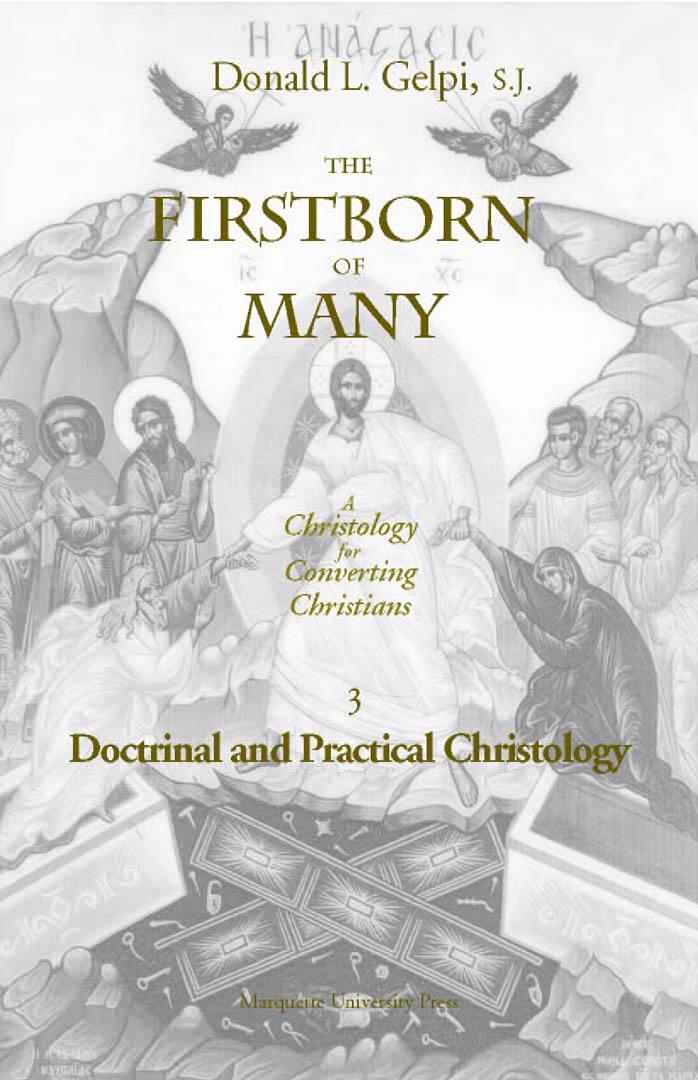 The Firstborn of Many: Doctrinal and Practical Christology (Marquette Studies in Theology, #20.) by Donald L. Gelpi