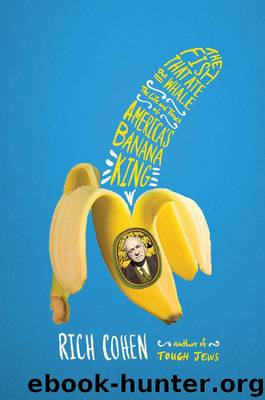 The Fish That Ate the Whale: The Life and Times of America's Banana King by Rich Cohen