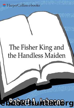 The Fisher King and the Handless Maiden by Robert A. Johnson