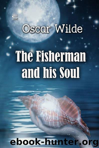 The Fisherman and his Soul (Tales by Oscar Wilde) by Oscar Wilde