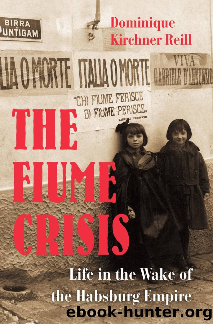 The Fiume Crisis by Dominique Kirchner Reill