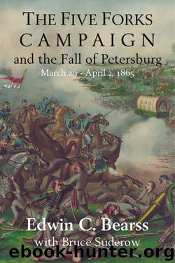 The Five Forks Campaign and the Fall of Petersburg by Edwin C. Bearss