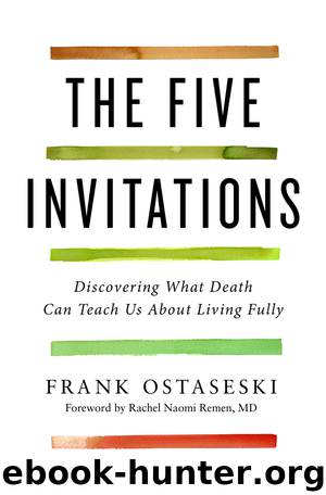 The Five Invitations: Discovering What Death Can Teach Us About Living Fully by Frank Ostaseski