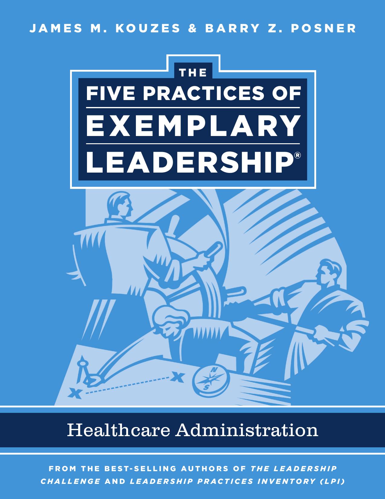 The Five Practices of Exemplary Leadership: Healthcare - General (J-B Leadership Challenge: Kouzes Posner) by James M. Kouzes Barry Z. Posner