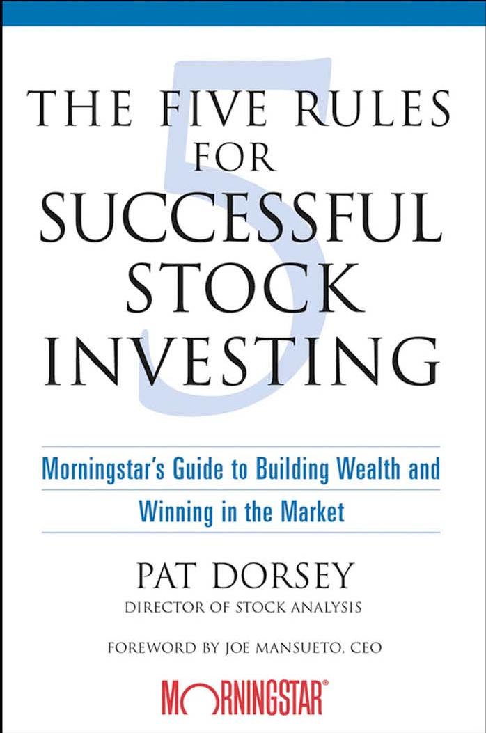 The Five Rules for Successful Stock Investing Morningstar's Guide to Building Wealth and Winning in the Market by Unknown
