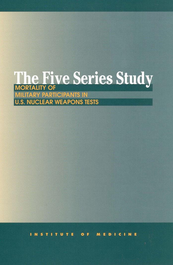 The Five Series Study: Mortality of Military Participants in U. S. Nuclear Weapons by Institute of Medicine (U. S.) Medical Follow Up Agency