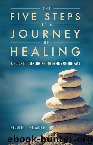 The Five Steps to a Journey of Healing by Nicole L. Gilmore