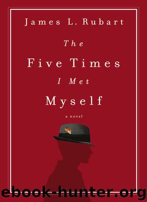 The Five Times I Met Myself by James L. Rubart