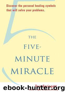 The Five-Minute Miracle: Discover the Personal Healing Symbols that Will Solve All Your Problems by Springett Tara