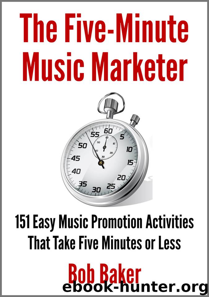 The Five-Minute Music Marketer: 151 Easy Music Promotion Activities That Take 5 Minutes or Less by Baker Bob